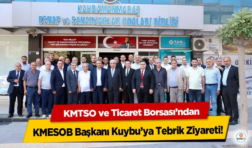 KMTSO ve Ticaret Borsası’ndan KMESOB Başkanı Kuybu’ya Tebrik Ziyareti!