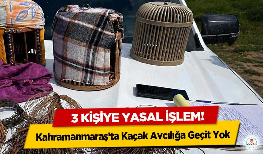 Kahramanmaraş’ta Kaçak Avcılığa Geçit Yok: 3 Kişiye Yasal İşlem!