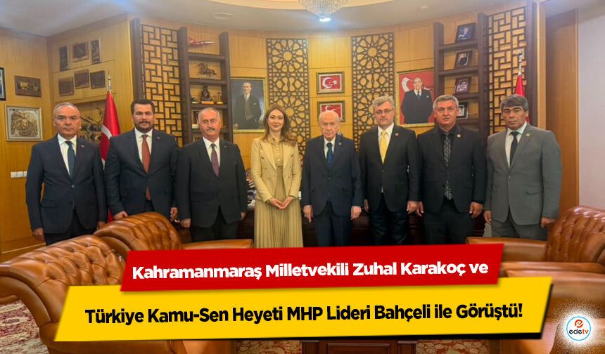 Kahramanmaraş Milletvekili Zuhal Karakoç ve Türkiye Kamu-Sen Heyeti MHP Lideri Bahçeli ile Görüştü!