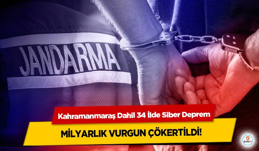 Kahramanmaraş Dahil 34 İlde Siber Deprem: Milyarlık Vurgun Çökertildi!