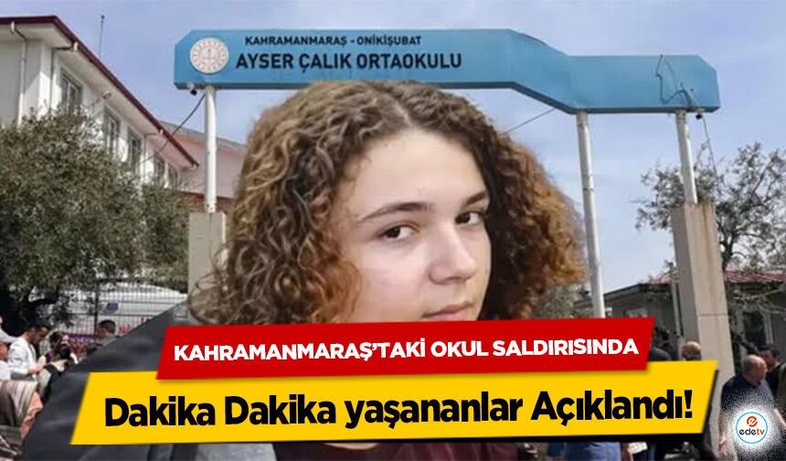 Kahramanmaraş’taki Okul Saldırısında Dakika Dakika yaşananlar Açıklandı!
