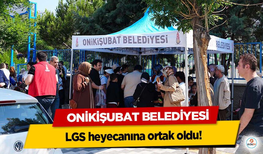 Onikişubat Belediyesi, LGS heyecanına ortak oldu!