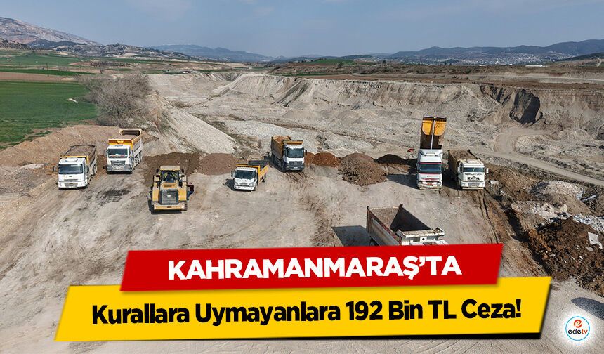 Kahramanmaraş’ta Kurallara Uymayanlara 192 Bin TL Ceza!