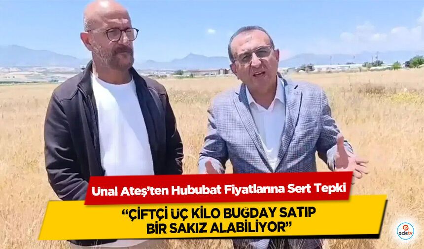 Ünal Ateş’ten Hububat Fiyatlarına Sert Tepki: “Çiftçi Üç Kilo Buğday Satıp Bir Sakız Alabiliyor”