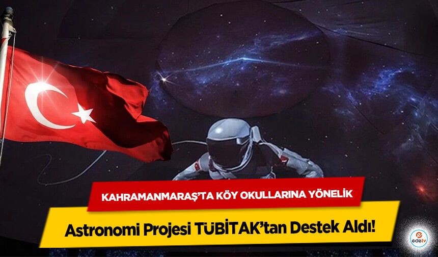 Kahramanmaraş’ta Köy Okullarına Yönelik Astronomi Projesi TÜBİTAK’tan Destek Aldı!