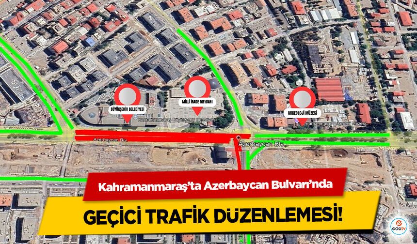 Kahramanmaraş’ta Azerbaycan Bulvarı’nda Geçici Trafik Düzenlemesi!