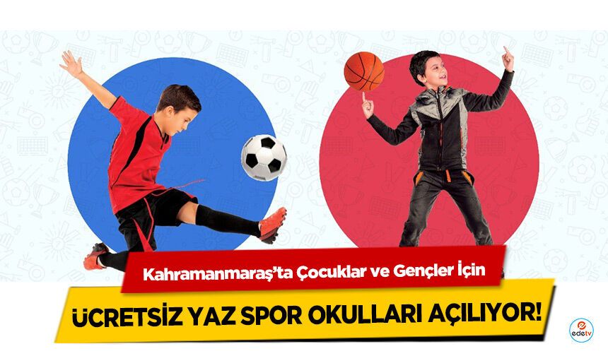 Kahramanmaraş’ta Çocuklar ve Gençler İçin Ücretsiz Yaz Spor Okulları Açılıyor!