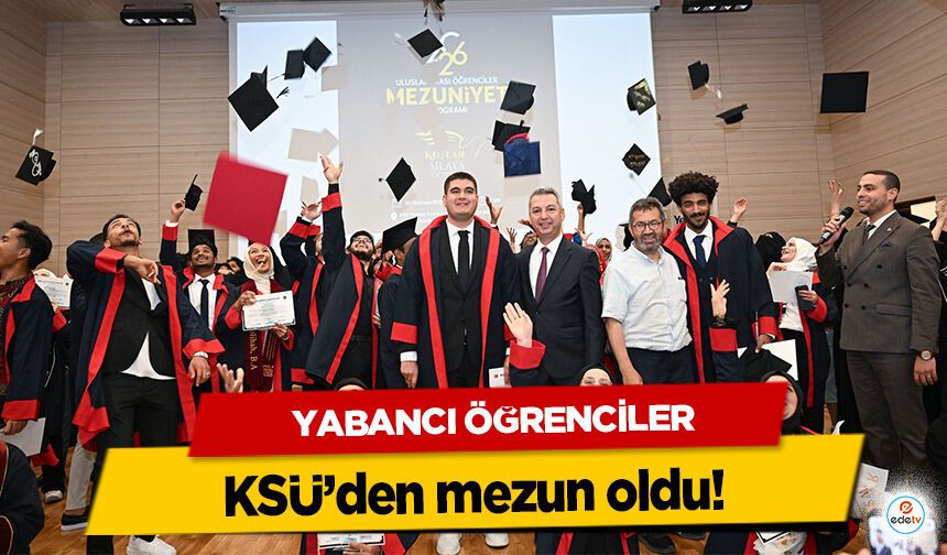 Yabancı Öğrenciler KSÜ’den mezun oldu!