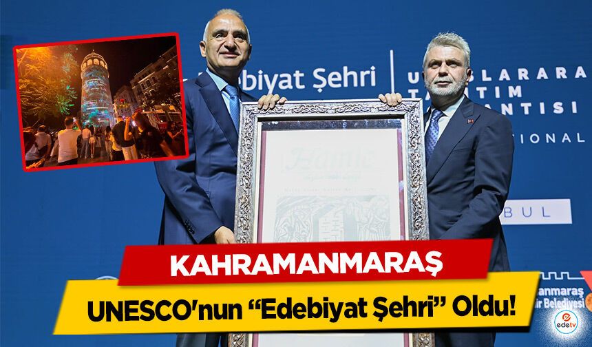 Kahramanmaraş UNESCO'nun “Edebiyat Şehri” Oldu!