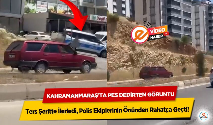 Kahramanmaraş’ta Pes Dedirten Görüntü! Ters Şeritte İlerledi, Polis Ekiplerinin Önünden Rahatça Geçti!