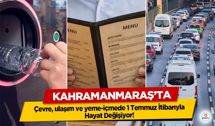 Kahramanmaraş’ta Çevre, ulaşım ve yeme-içmede 1 Temmuz İtibarıyla Hayat Değişiyor!