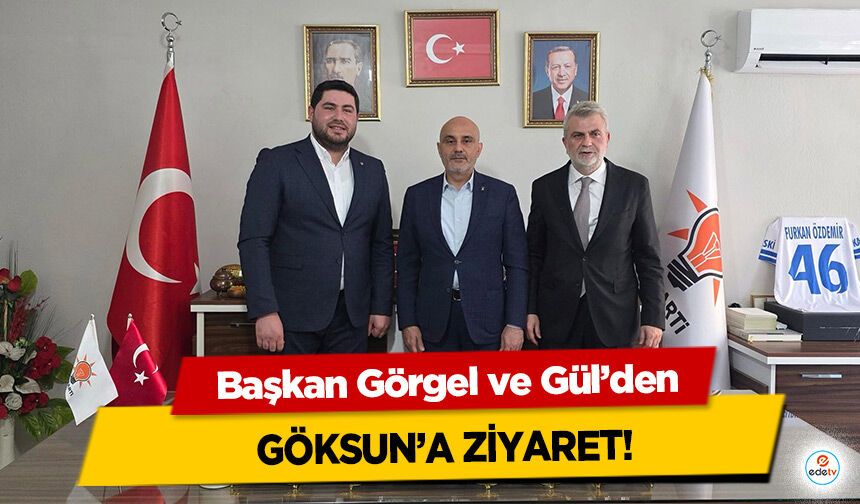 Başkan Görgel ve Gül’den Göksun’a ziyaret!