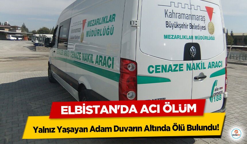 Elbistan'da Acı Ölüm: Yalnız Yaşayan Adam Duvarın Altında Ölü Bulundu!