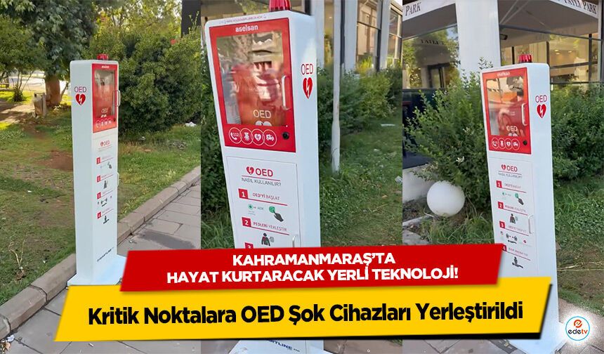 Kahramanmaraş’ta hayat kurtaracak yerli teknoloji! Kritik Noktalara OED Şok Cihazları Yerleştirildi