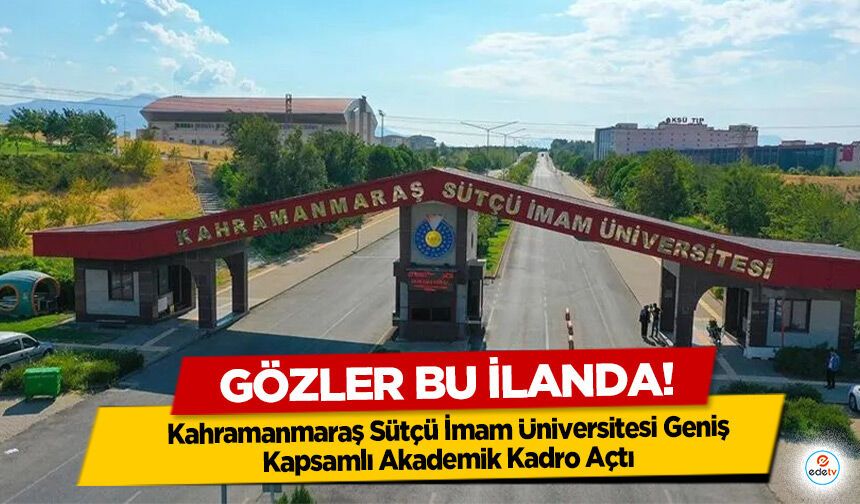 Gözler bu ilanda! Kahramanmaraş Sütçü İmam Üniversitesi Geniş Kapsamlı Akademik Kadro Açtı