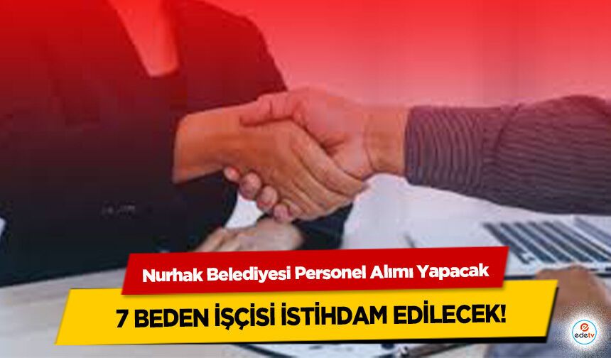 Nurhak Belediyesi Personel Alımı Yapacak: 7 Beden İşçisi İstihdam Edilecek