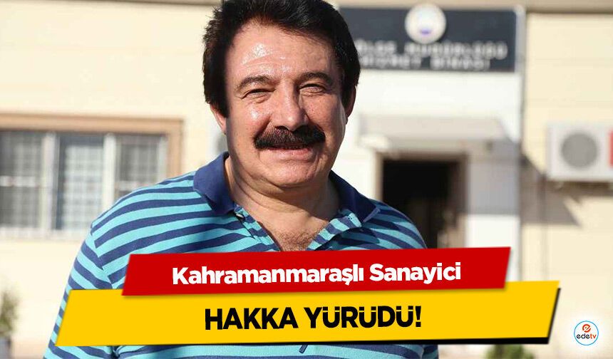 Kahramanmaraşlı Sanayici Hakka Yürüdü!