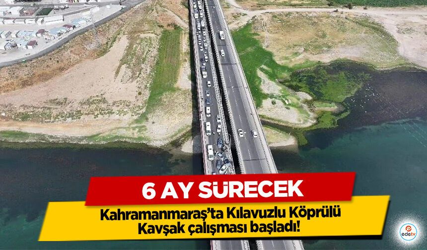 Kahramanmaraş’ta Kılavuzlu Köprülü Kavşak çalışması başladı! 6 Ay Sürecek