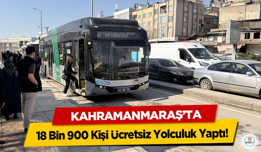 Kahramanmaraş’ta 18 Bin 900 Kişi Ücretsiz Yolculuk Yaptı
