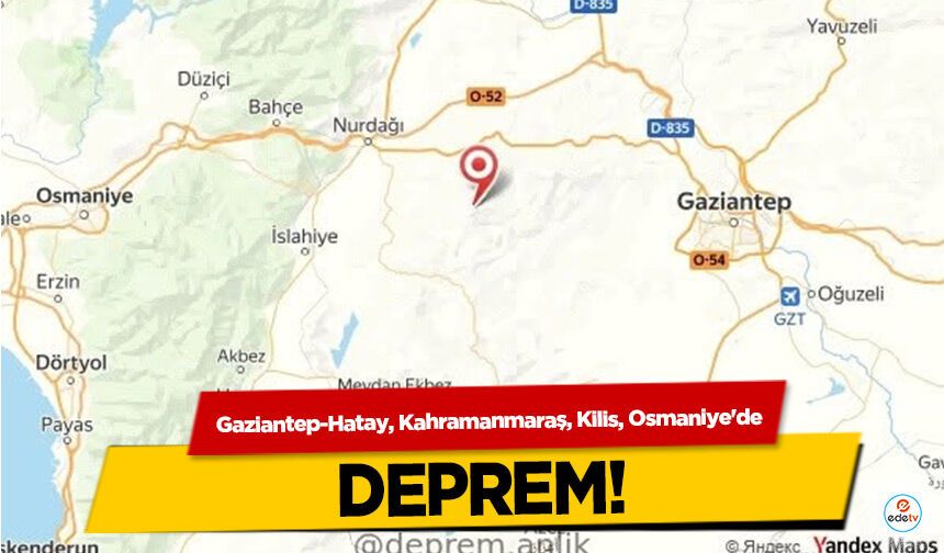 Gaziantep-Hatay, Kahramanmaraş, Kilis, Osmaniye'de deprem!