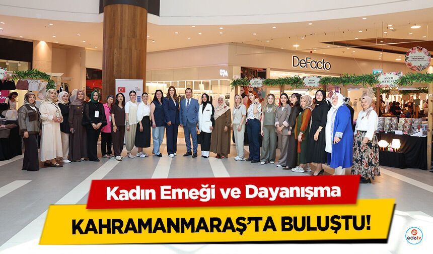 Kadın Emeği ve Dayanışma Kahramanmaraş’ta Buluştu!