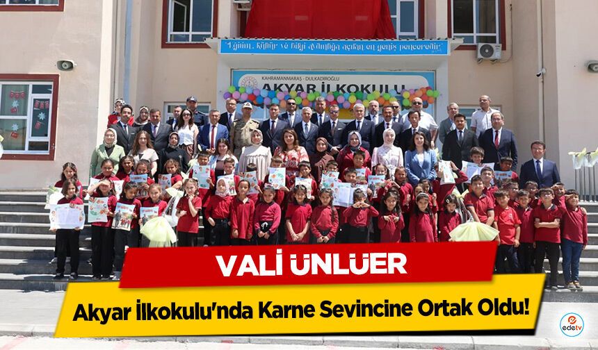 Vali Ünlüer, Akyar İlkokulu'nda Karne Sevincine Ortak Oldu!