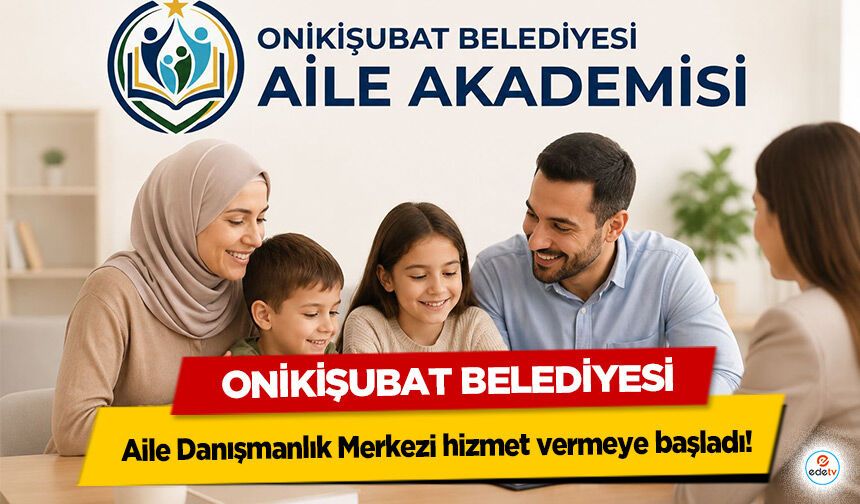 Onikişubat Belediyesi Aile Danışmanlık Merkezi hizmet vermeye başladı!