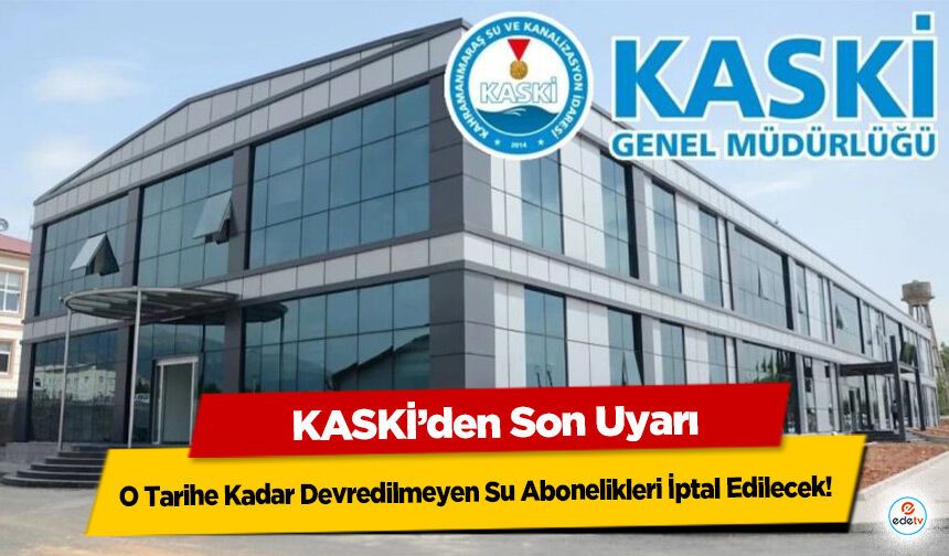 KASKİ’den Son Uyarı: O Tarihe Kadar Devredilmeyen Su Abonelikleri İptal Edilecek!