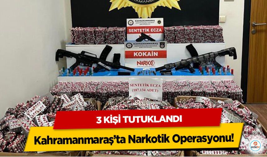 Kahramanmaraş’ta Narkotik Operasyonu: 3 Kişi Tutuklandı