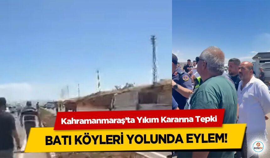 Kahramanmaraş’ta Yıkım Kararına Tepki: Batı Köyleri Yolunda Eylem
