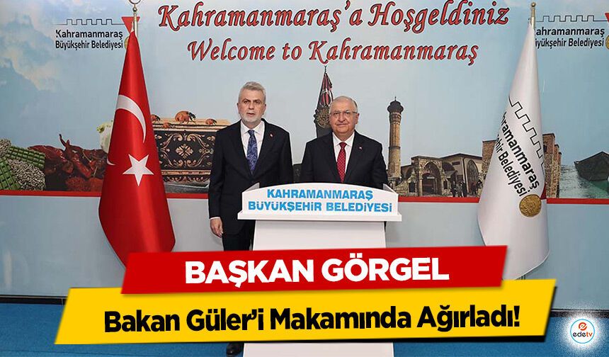 Başkan Görgel, Bakan Güler’i Makamında Ağırladı!