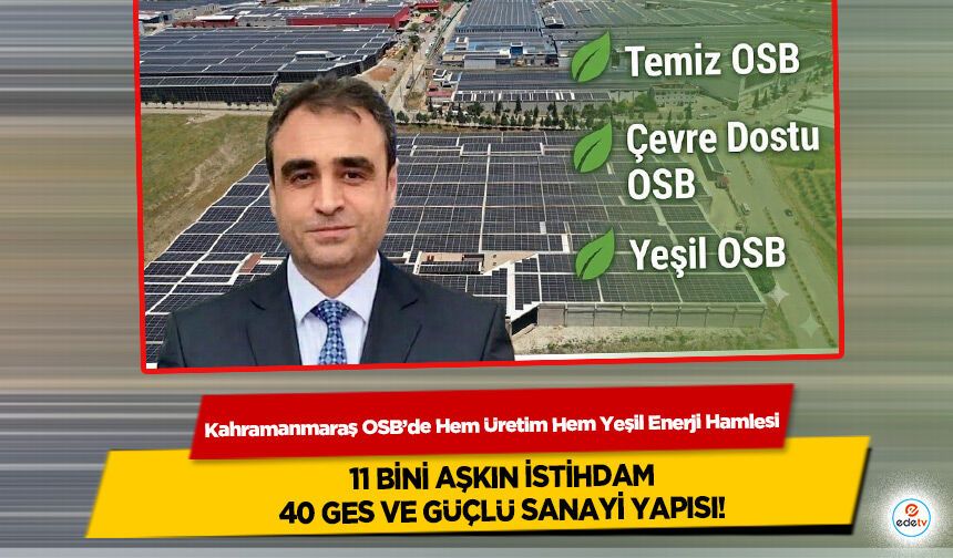 Kahramanmaraş OSB’de Hem Üretim Hem Yeşil Enerji Hamlesi: 11 Bini Aşkın İstihdam, 40 Ges Ve Güçlü Sanayi Yapısı