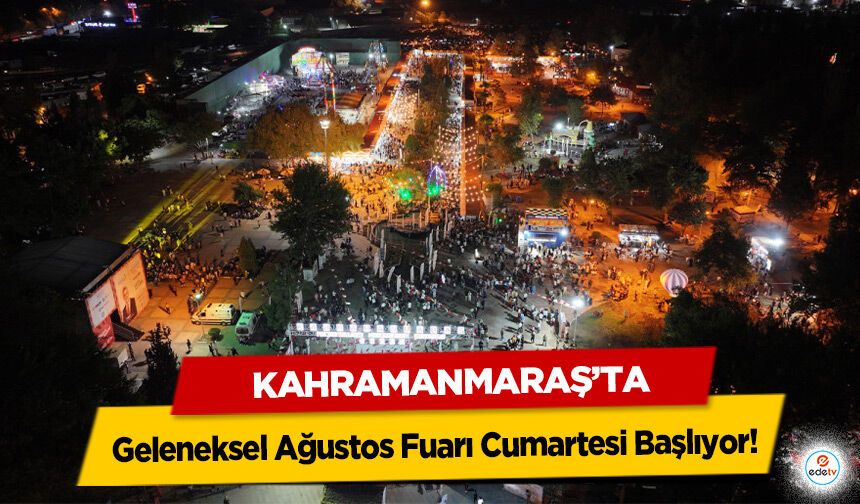 Kahramanmaraş’ta Geleneksel Ağustos Fuarı Cumartesi Başlıyor!