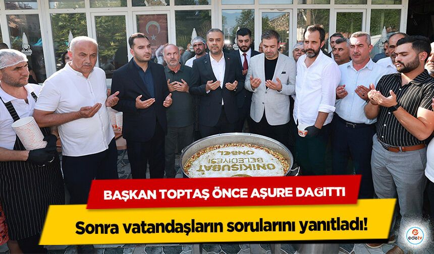 Başkan Toptaş Önce Aşure Dağıttı, sonra vatandaşların sorularını yanıtladı!