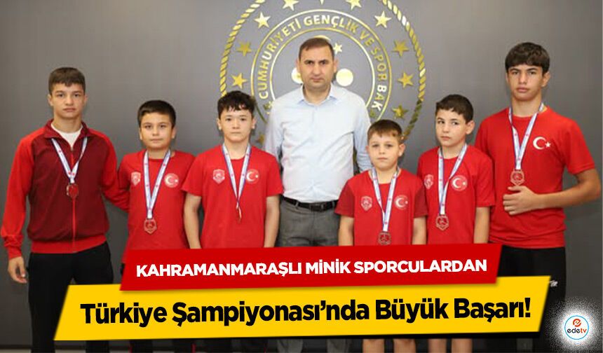 Kahramanmaraşlı Minik Sporculardan Türkiye Şampiyonası’nda Büyük Başarı!