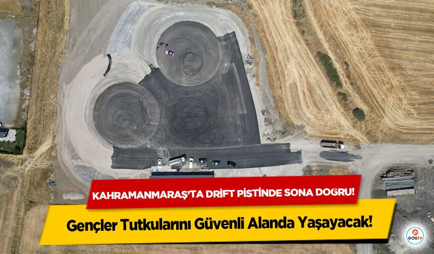 Kahramanmaraş’ta drift pistinde sona doğru! Gençler Tutkularını Güvenli Alanda Yaşayacak