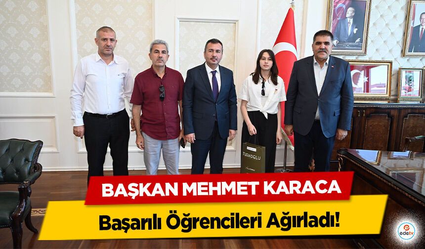 Başkan Mehmet Karaca Başarılı Öğrencileri Ağırladı