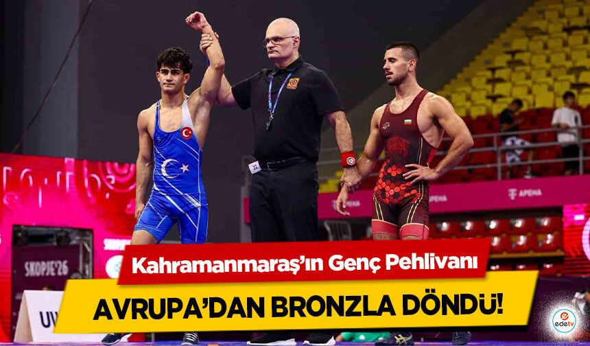 Kahramanmaraş’ın Genç Pehlivanı Avrupa’dan Bronzla Döndü!
