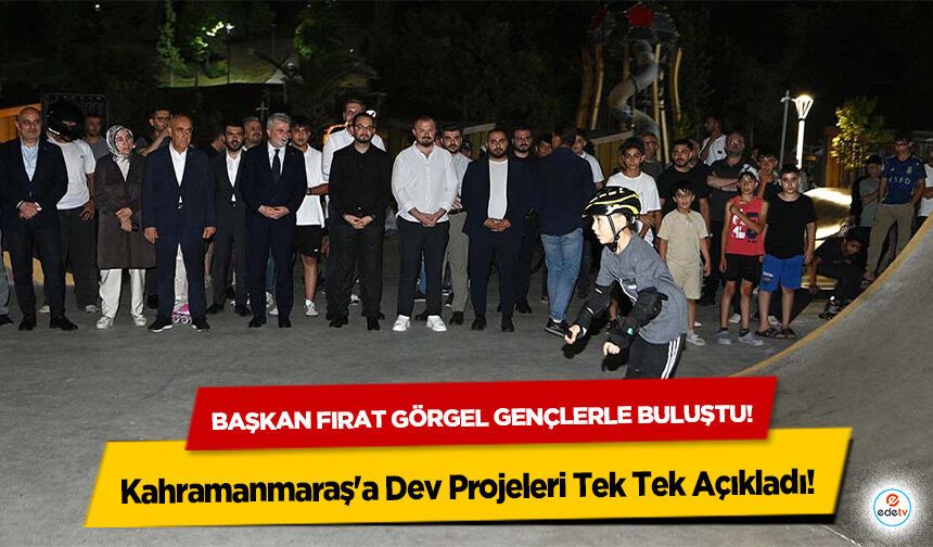 Başkan Fırat Görgel gençlerle buluştu! Kahramanmaraş'a Dev Projeleri Tek Tek Açıkladı