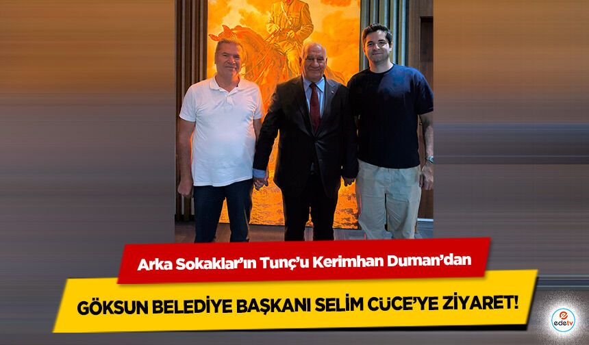 Arka Sokaklar’ın Tunç’u Kerimhan Duman’dan Göksun Belediye Başkanı Selim Cüce’ye Ziyaret!
