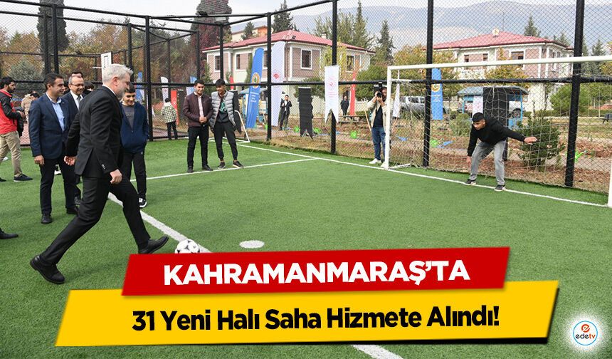Kahramanmaraş’ta 31 Yeni Halı Saha Hizmete Alındı!