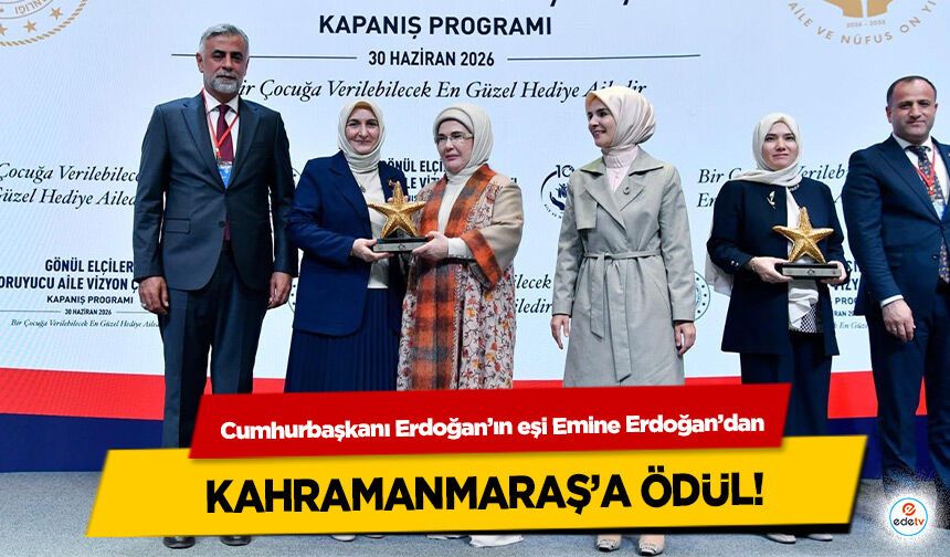Cumhurbaşkanı Erdoğan’ın eşi Emine Erdoğan’dan Kahramanmaraş’a Ödül!