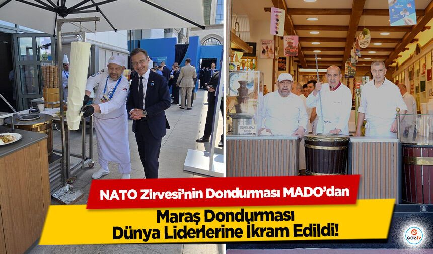 NATO Zirvesi’nin Dondurması MADO’dan: Maraş Dondurması Dünya Liderlerine İkram Edildi