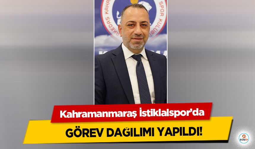 Kahramanmaraş İstiklalspor’da Görev Dağılımı Yapıldı!