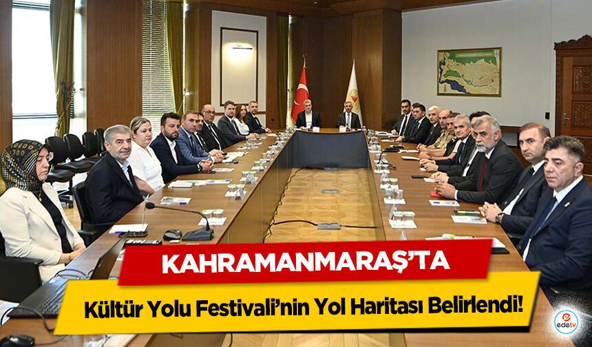 Kahramanmaraş’ta Kültür Yolu Festivali’nin Yol Haritası Belirlendi!