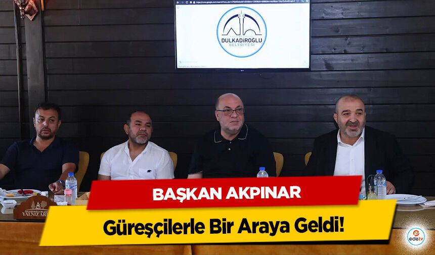 Başkan Akpınar Güreşçilerle Bir Araya Geldi!