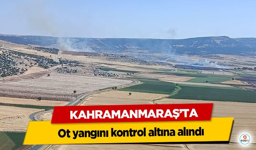 Kahramanmaraş’ta ot yangını kontrol altına alındı
