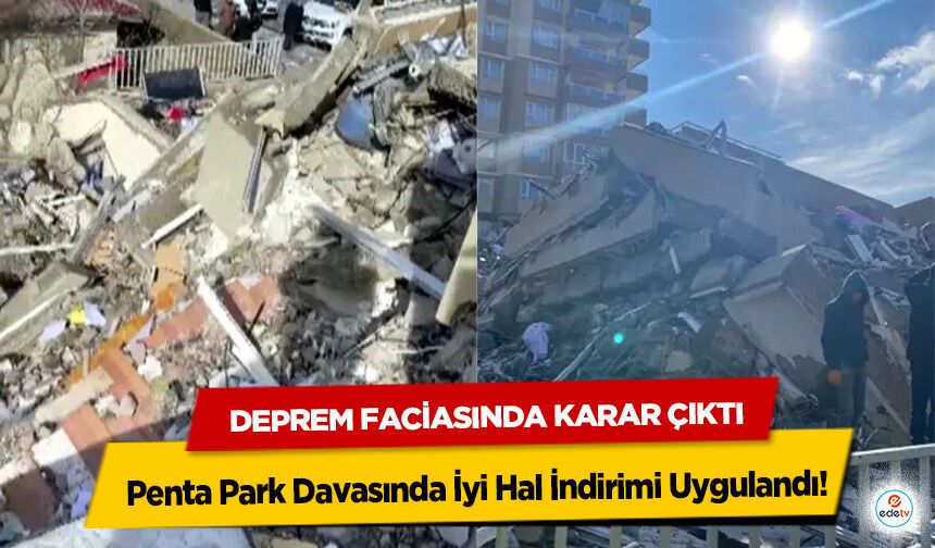 Deprem Faciasında Karar Çıktı: Penta Park Davasında İyi Hal İndirimi Uygulandı