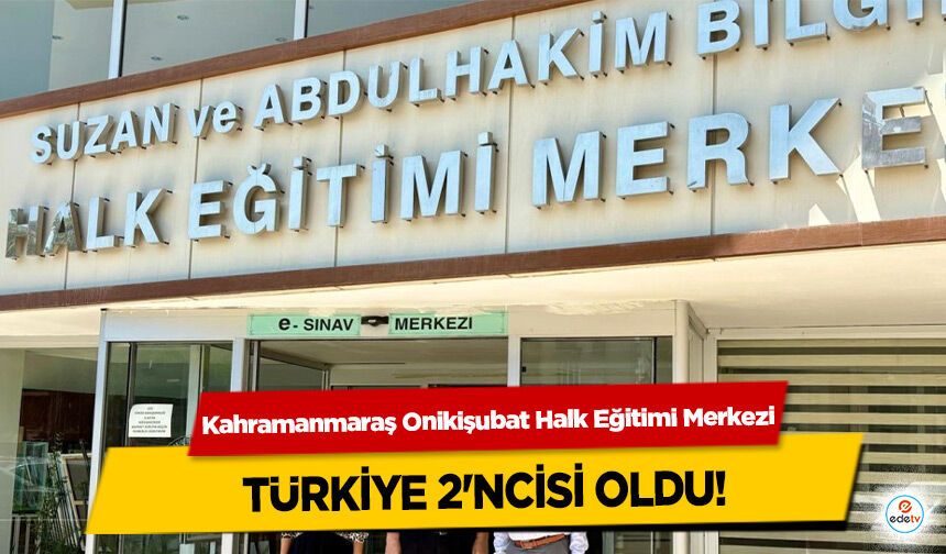 Kahramanmaraş Onikişubat Halk Eğitimi Merkezi Türkiye 2'ncisi oldu!