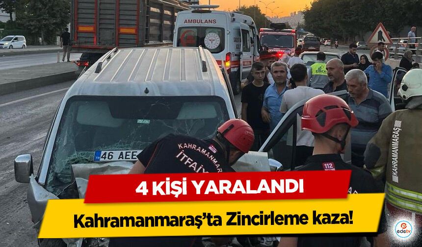 Kahramanmaraş’ta Zincirleme kaza! 4 Kişi Yaralandı
